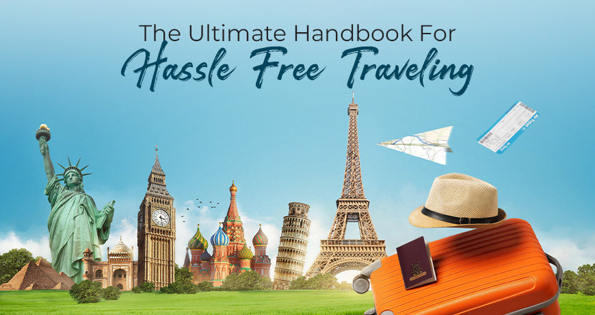 The Ultimate Handbook For Hassle-Free Traveling